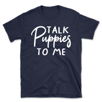 Talk Puppies To Me T-Shirt