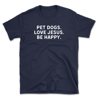 Pet Dogs Love Jesus Be Happy T-Shirt