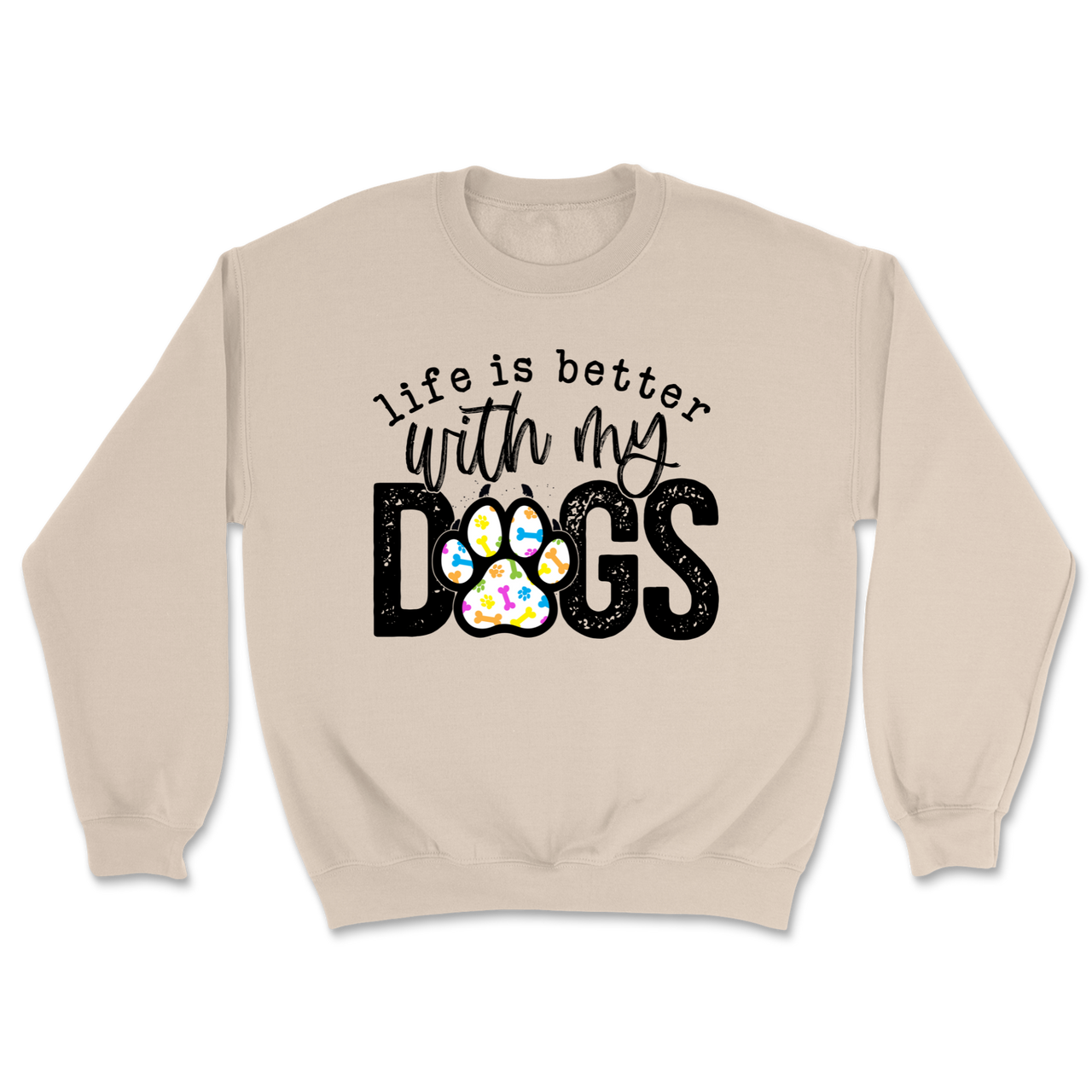 Life Is Better With My Dogs Sweatshirt