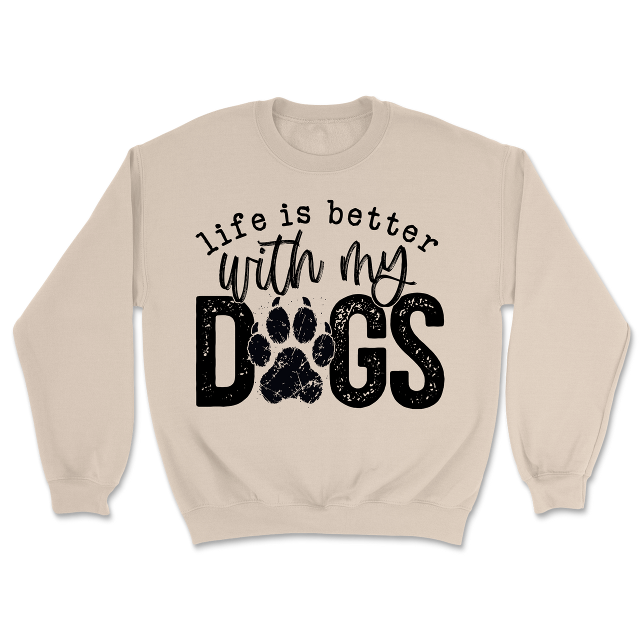 Life Is Better With My Dogs Sweatshirt