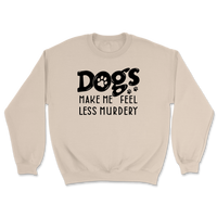 Dogs Make Me Feel Less Murdery Sweatshirt