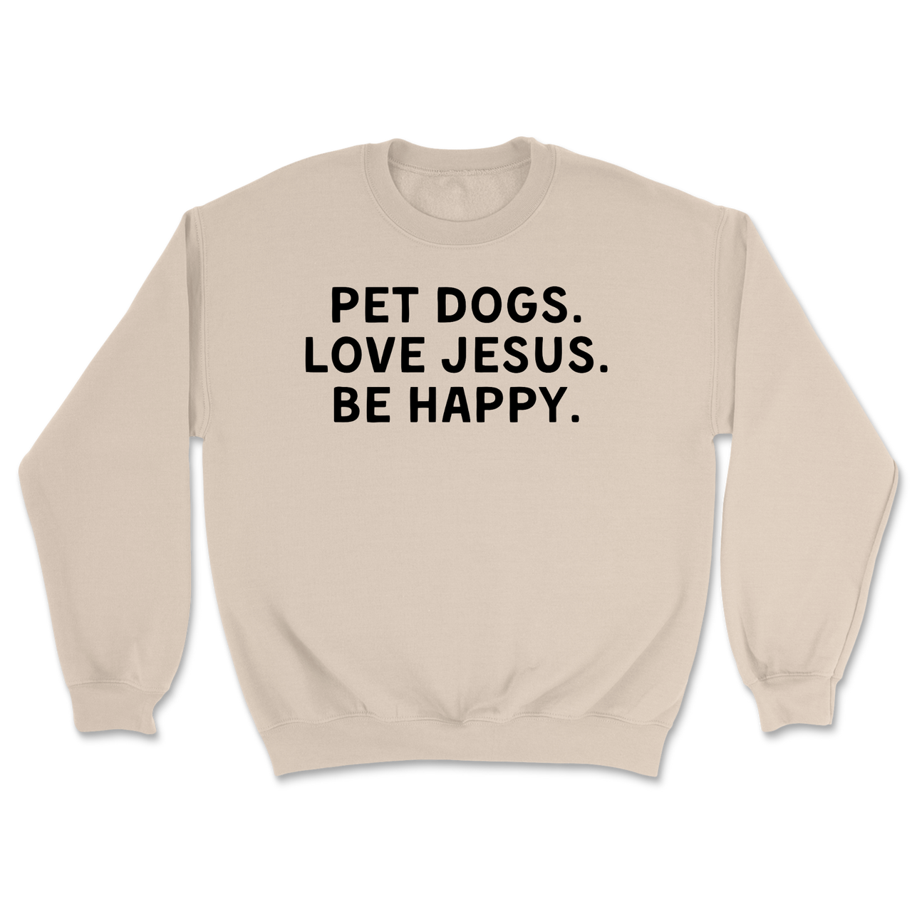 Pet Dogs Love Jesus Be Happy Sweatshirt