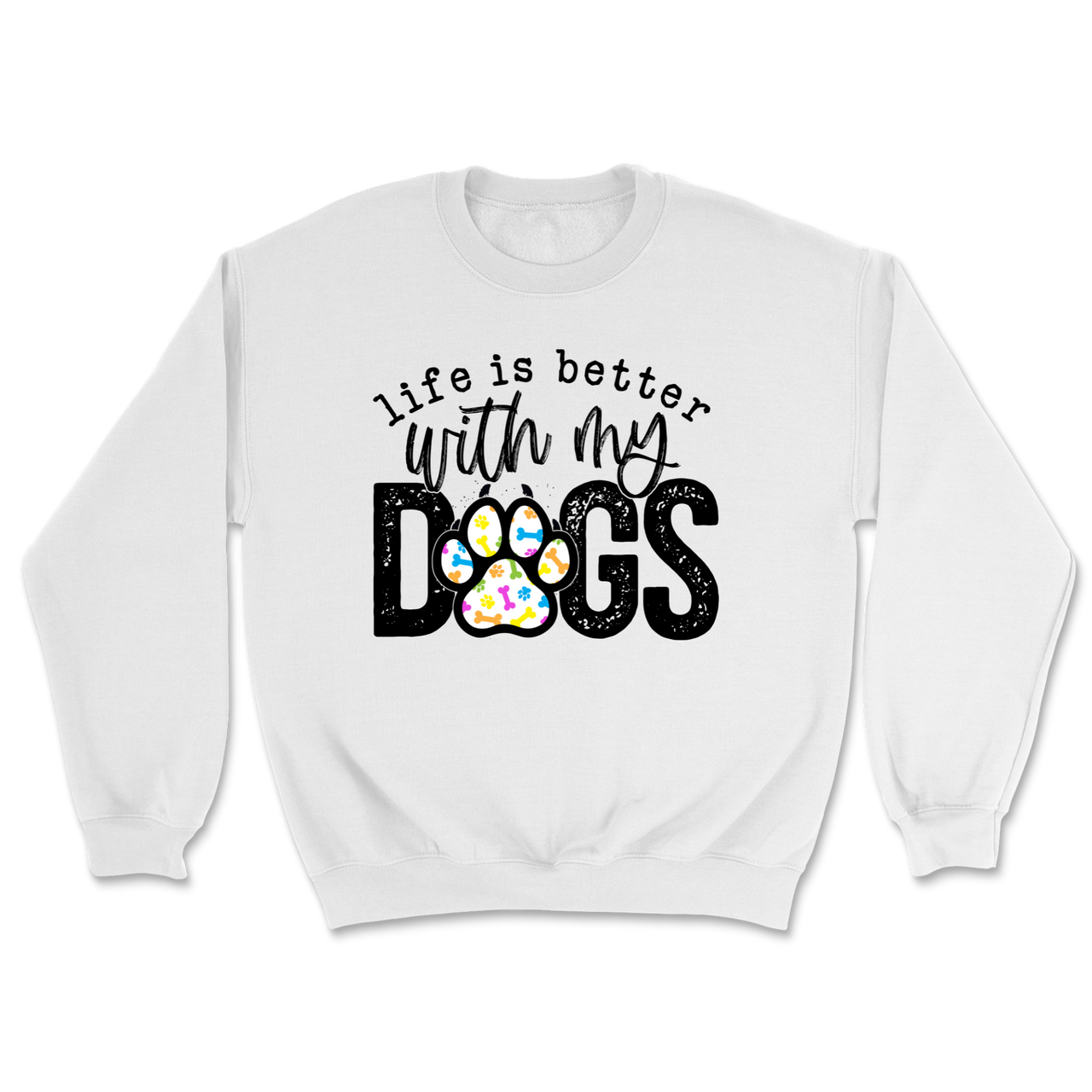 Life Is Better With My Dogs Sweatshirt