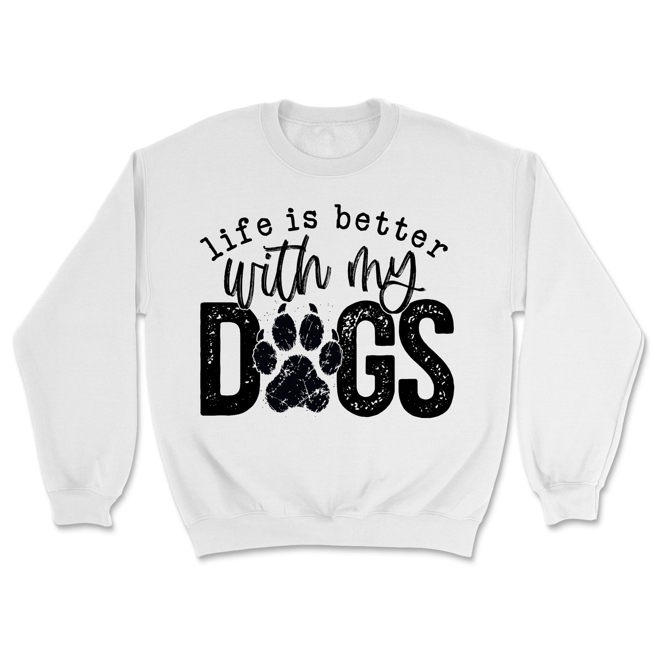 Life Is Better With My Dogs Sweatshirt