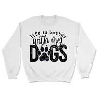 Life Is Better With My Dogs Sweatshirt