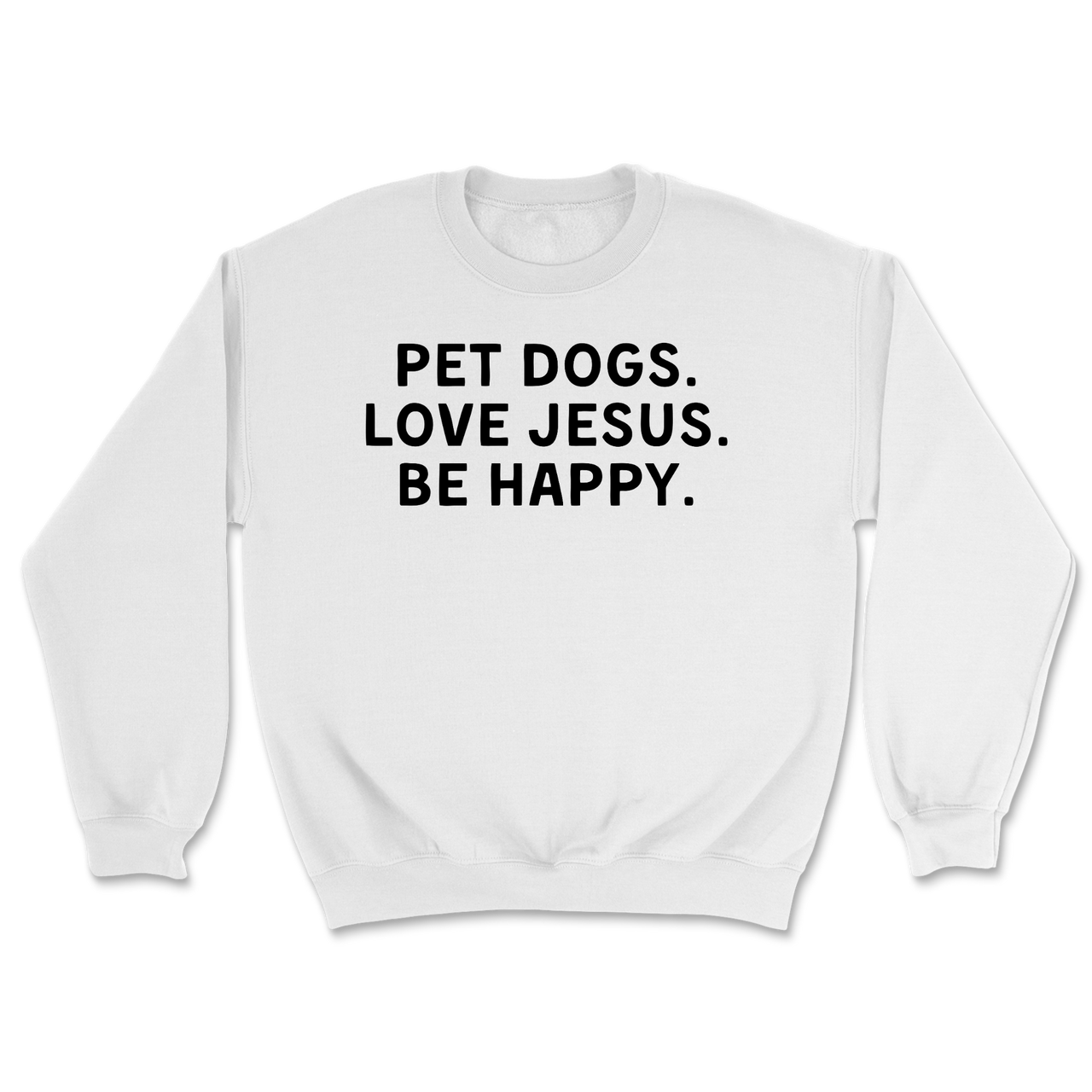 Pet Dogs Love Jesus Be Happy Sweatshirt