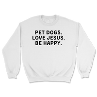 Pet Dogs Love Jesus Be Happy Sweatshirt
